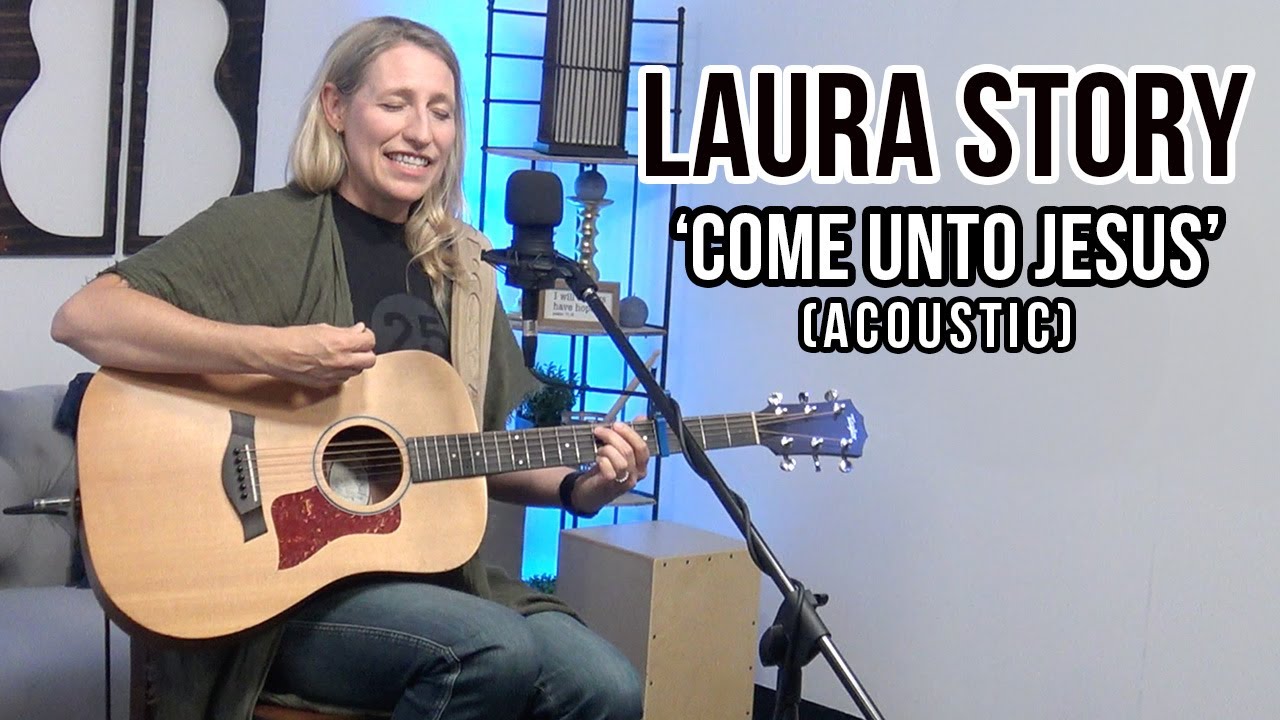 Laura Story | ‘Come Unto Jesus’ (acoustic)