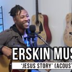 Erskin Music | ‘Jesus Story’ (acoustic)